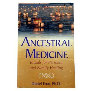 Ancestral Medicine Rituals for Personal and Family Healing by Dr Daniel Foor